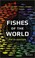 Cover of: Fishes of the World