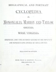 Biographical and portrait cyclopedia of Monongalia, Marion and Taylor Counties, West Virginia by Rush, West & Company