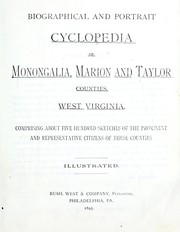 Cover of: Biographical and portrait cyclopedia of Monongalia, Marion and Taylor Counties, West Virginia: Comprising about five hundred sketches of the prominent and representative citizens of these counties