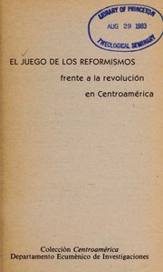 Cover of: El Juego de los reformismos: frente a la revolución en Centroamérica : materiales sobre la socialdemocracia, la democracia Cristiana, el reformismo yanqui