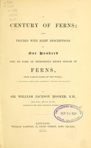 Cover of: A century of ferns: being figures with brief descriptions of one hundred new, or rare, or imperfectly known species of ferns, from various parts of the world; a selection from the author's "Icones Plantarum."