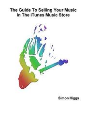 The Guide To Selling Your Music In The iTunes Music Store by Simon Higgs