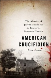 Cover of: American Crucifixion : The Murder Of Joseph Smith and the Fate of the Mormon Church by 