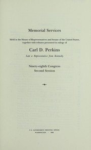 Cover of: Memorial services held in the House of Representatives and Senate of the United States, together with tributes presented in eulogy of Carl D. Perkins, late a representative from Kentucky, Ninety-eighth Congress, second session