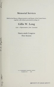 Cover of: Memorial services held in the House of Representatives and Senate of the United States, together with tributes presented in eulogy of Gillis W. Long, late a Representative from Louisiana, Ninety-ninth Congress, first session