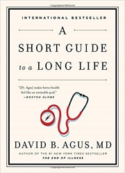 A Short Guide to a Long Life by David B. Agus