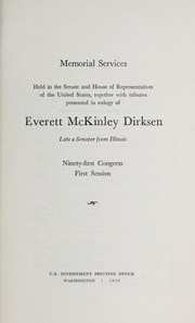 Cover of: Memorial services held in the Senate and the House of Representatives of the United States, together with tributes presented in eulogy of Everett McKinley Dirksen, late a Senator from Illinois. | United States. 91st Congress, 1st session, 1969.