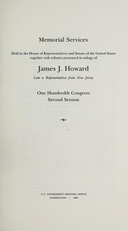 Cover of: Memorial services held in the House of Representatives and Senate of the United States, together with tributes presented in eulogy of James J. Howard, late a Representative from New Jersey, One Hundredth Congress, second session