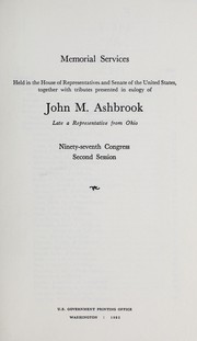 Memorial services held in the House of Representatives and Senate of the United States, together with tributes presented in eulogy of John M. Ashbrook, late a representative from Ohio, Ninety-seventh Congress, second session by United States. Congress