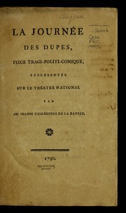 Cover of: La journe e des dupes: pie  ce tragi-politi-comique : repre sente e sur le the atre national par les grands come diens de la patrie