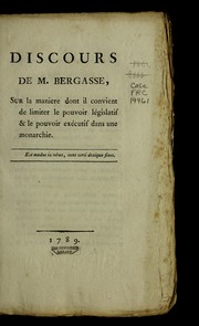 Cover of: Discours de M. Bergasse, sur la maniere dont il convient de limiter le pouvoir législatif & le pouvoir exécutif dans une monarchie. by Nicolas Bergasse