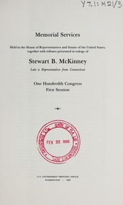 Cover of: Memorial services held in the House of Representatives and Senate of the United States, together with tributes presented in eulogy of Stewart B. McKinney, late a representative from Connecticut, One Hundredth Congress, first session