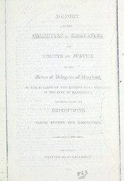 Report of the Committee of Grievances and Courts of Justice of the House of Delegates of Maryland on the subject of the recent mobs and riots in the city of Baltimore by Maryland. General Assembly. House of Delegates. Committee on Grievances and Courts of Justice.