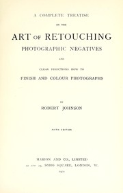 Cover of: A complete treatise on the art of retouching photographic negatives and clear directions how to finish & colour photographs