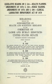 Cover of: Legislative hearing on S. 544--health planning amendments of 1979, S. 230--nurse training amendments of 1979, and S. 590--Clinical laboratory improvement act of 1979 by United States. Congress. Senate. Committee on Labor and Human Resources. Subcommittee on Health and Scientific Research.
