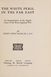 Cover of: The white peril in the Far East by Gulick, Sidney Lewis