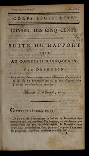 Cover of: Suite du rapport fait au Conseil des cinq-cents, par Desmolin, au nom de deux commissions charge es d'examiner la loi du 12 brumaire an 2, et les de crets des 3 et 26 vende miaire dernier: se ance du 6 flore al, an 4.