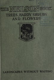 Cover of: The Nelson book [of] trees, hardy shrubs and flowers: landscapes without waiting
