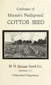 Cover of: Catalogue of Mixson's pedigreed cotton seed by W.H. Mixson Seed Co. (Charleston, S.C.)