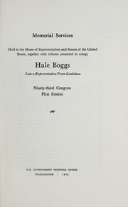 Memorial services held in the House of Representatives and Senate of the United States, together with tributes presented in eulogy [of] Hale Boggs, late a Representative from Louisiana by United States. 93d Congress, 1st session, 1973.