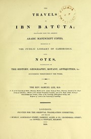 Cover of: The travels of Ibn Batuta : translated from the abridged Arabic manuscript copies, preserved in the Public Library of Cambridge. with notes, illustrative of the history, geography, botany, antiquities, &c. occurring throughout the work | 1304-1377 Ibn Batuta