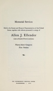 Memorial services, held in the Senate and House of Representatives of the United States, together with tributes presented in euology of Allen J. Ellender, late a Senator from Louisiana by United States. 92d Congress, 2d session, 1972.