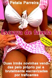 Cover of: Escrava de favela: Duas irmãs novinhas vendidas pelo próprio pai e escravizadas por traficantes crueis