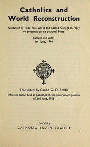 Cover of: Catholics and world reconstruction: allocution of Pope Pius XII to the Sacred College ... 1st June, 1946