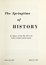 Cover of: Springtime of history: an address of Pope Pius XII to the youth of Italian Catholic Action, March 19, 1958