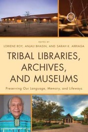 Cover of: Tribal libraries, archives, and museums: preserving our language, memory, and lifeways