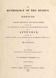 Cover of: The mythology of the Hindus: with notices of the various mountain and island tribes inhabiting the two peninsulas of India and the neighbouring islands, and an appendix comprising the minor avatars and the mythological and religious terms, &c, &c of the Hindus