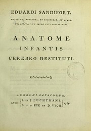 Cover of: Eduardi Sandifort, medicinae, anatomes, et chirurgiae ... professoris, anatome infantis cerebro destituti