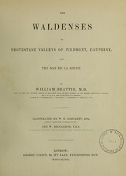 The Waldenses, or Protestant valleys of Piedmont, Dauphiny and the Ban de la Roche by Beattie, William, 1793-1875