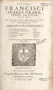 Doctoris Francisci Suarez Granatensis, de Societate Iesu ... Varia opuscula theologica by Francisco Suárez