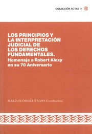 Cover of: Los principios y la interpretación judicial de los Derechos Fundamentales: Homenaje a Robert Alexy en su 70 Aniversario