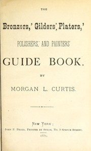 Cover of: The bronzers', gilders', platers', polishers', and painters' guide book