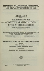 Cover of: Departments of Labor and Health, Education, and Welfare appropriations for 1965: Hearings before the Subcommittee of the Committee on Appropriations, House of Representatives, Eighty-eighth Congress, second session. Department of health, education, and welfare