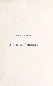 Cover of: Grammaire des arts du dessin, architecture, sculpture, peinture ... by Blanc, Charles