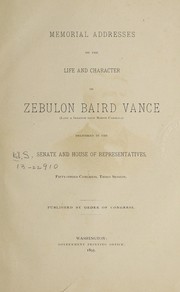 Cover of: Memorial addresses on the life and character of Zebulon Baird Vance: (late a senator from North Carolina) delivered in the Senate and House of Representatives, Fifty-third Congress, third session.