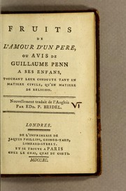 Cover of: Fruits de l'amour d'un pére, ou avis de Guillaume Penn a ses enfans: touchant leur conduite tant en matiere civile, qu'en matiere de religion