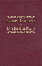 Cover of: Emerging democracy in late Imperial Russia