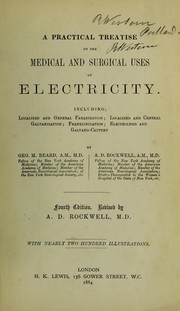 Cover of: A practical treatise on the medical and surgical uses of electricity: including localized and general faradization, localized and central galvanization, franklinization, electrolysis and galvano-cautery