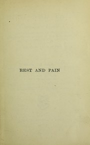 Cover of: Rest and pain: a course of lectures on the influence of mechanical and physiological rest in the treatment of accidents and surgical diseases, and the diagnostic value of pain