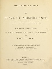 Cover of: Aristophanous Eire ne .: The peace of Aristophanes. Acted at Athens at the great Dionysia, B.C. 421. The Greek text revised; with a translation into corresponding metres, and original notes
