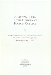 Cover of: A dynamic era in the history of Boston College: the higher education of undergraduate women, the School of Education, 1952-1965