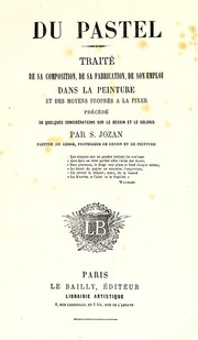 Cover of: Du pastel: traité de sa composition, de sa fabrication, de son emploi dans la peinture et des moyens propres à la fixer : précédé de quelques considérations sur le dessin et le coloris