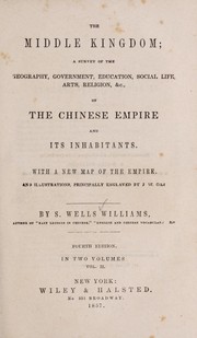 Cover of: The Middle Kingdom: a survey of the geography, government, education, social life, arts, religion & c., of the Chinese empire and its inhabitants ...