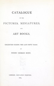 Cover of: Catalogue of the pictures, miniatures, and art books, collected during the last fifty years by Henry George Bohn
