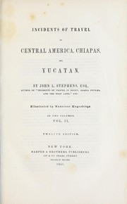 Cover of: Incidents of travel in Central America, Chiapas, and Yucatán