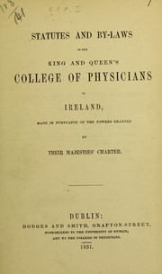 Cover of: Statutes and by-laws of the King and Queen's College of Physicians in Ireland, made in pursuance of the powers granted by Their Majesties' Charter by Royal College of Physicians of Ireland., Royal College of Physicians of Ireland.